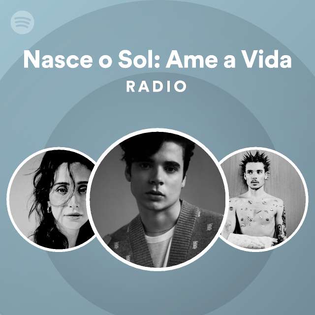 Nasce O Sol Ame A Vida Radio Playlist By Spotify Spotify