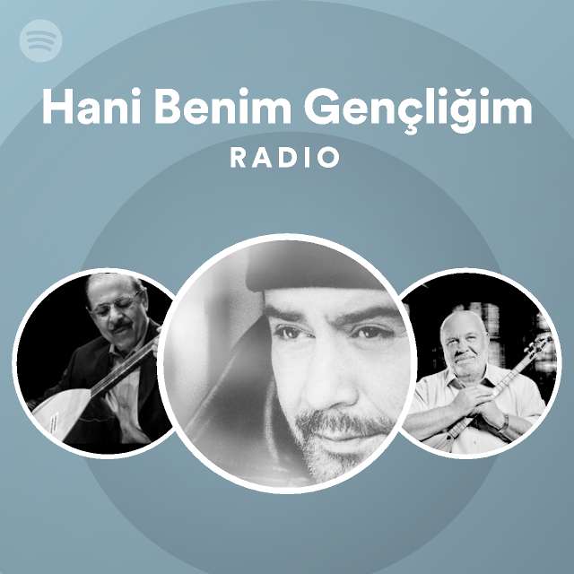 Hani Benim Gençliğim Radio playlist by Spotify Spotify