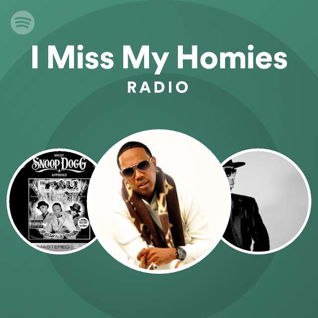 I Miss My Homies Radio Playlist By Spotify Spotify