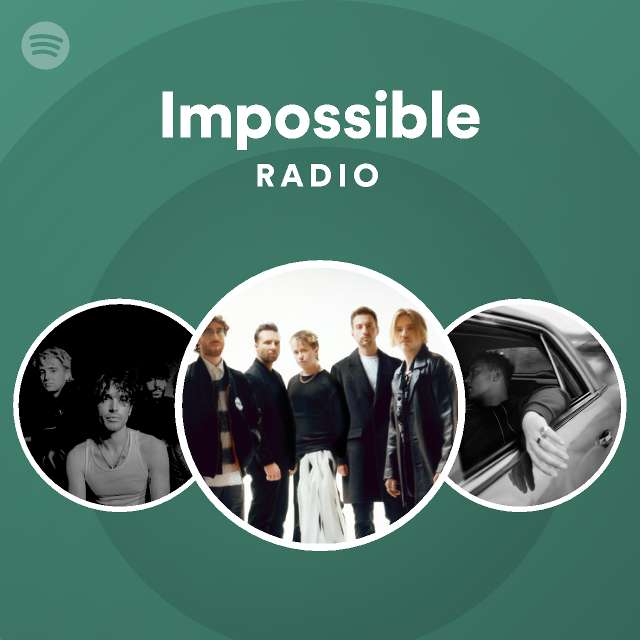 Impossible Radio Playlist By Spotify Spotify