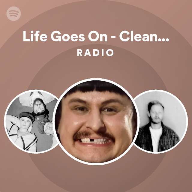 Life Goes On Clean Bandit Remix Radio Playlist By Spotify Spotify