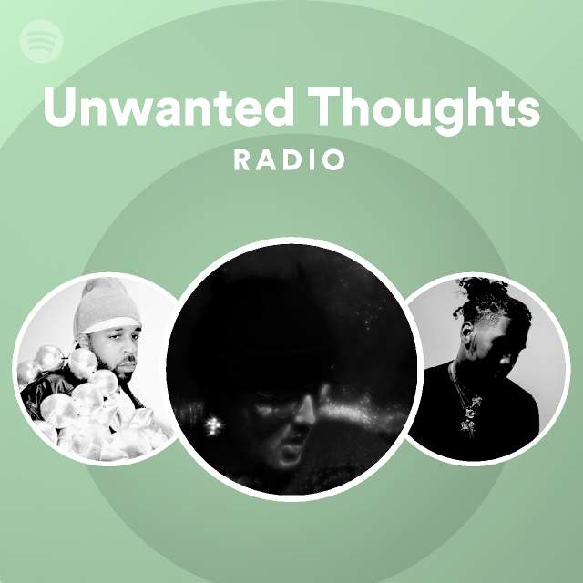 Unwanted Thoughts Radio Playlist By Spotify Spotify