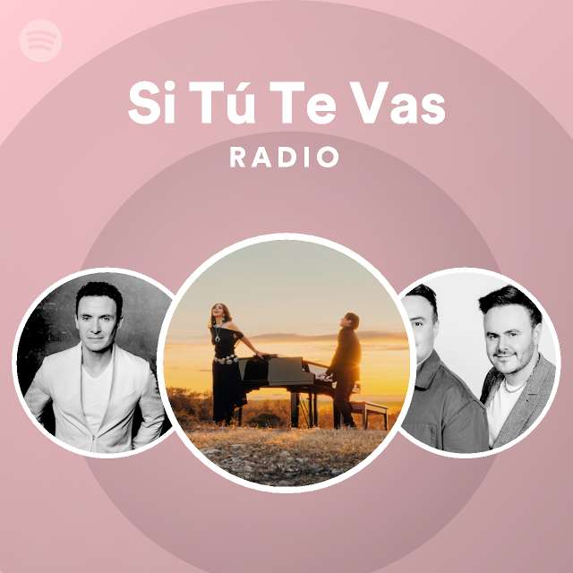 Si T Te Vas Radio Playlist By Spotify Spotify