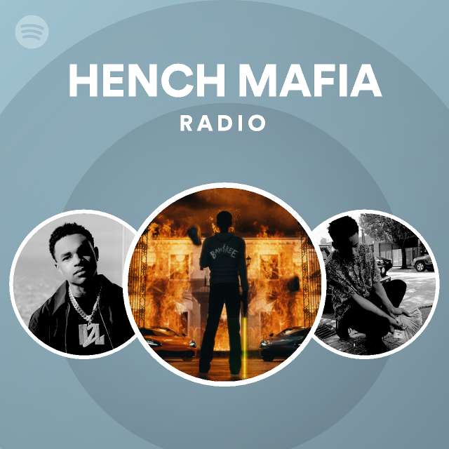 HENCH MAFIA Radio Playlist By Spotify Spotify