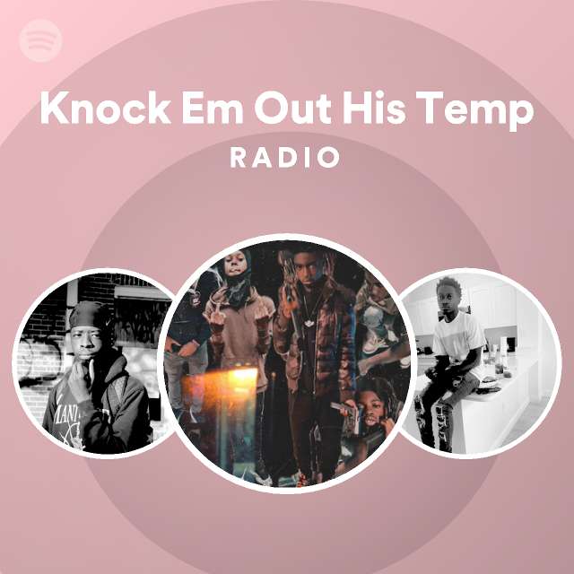 Knock Em Out His Temp Radio Playlist By Spotify Spotify