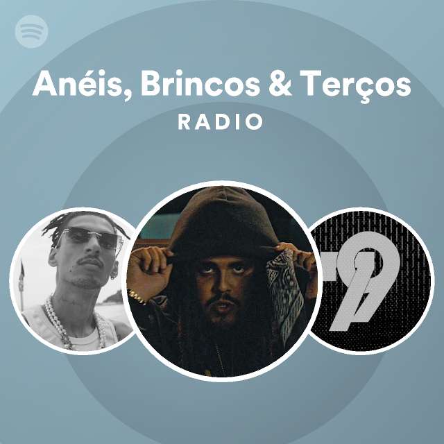 Anéis Brincos Terços Radio playlist by Spotify Spotify