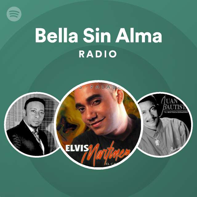 Bella Sin Alma Radio Playlist By Spotify Spotify