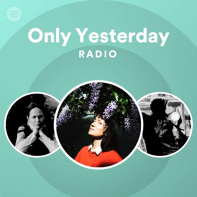 Only Yesterday Radio Playlist By Spotify Spotify