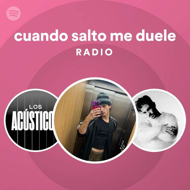 Cuando Salto Me Duele Radio Playlist By Spotify Spotify