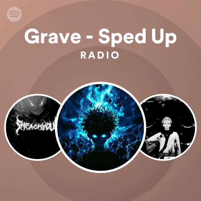 Grave Sped Up Radio Playlist By Spotify Spotify