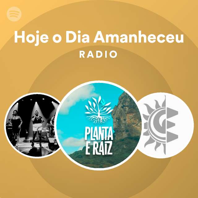 Hoje O Dia Amanheceu Radio Playlist By Spotify Spotify