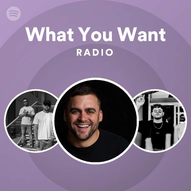 What You Want Radio Playlist By Spotify Spotify