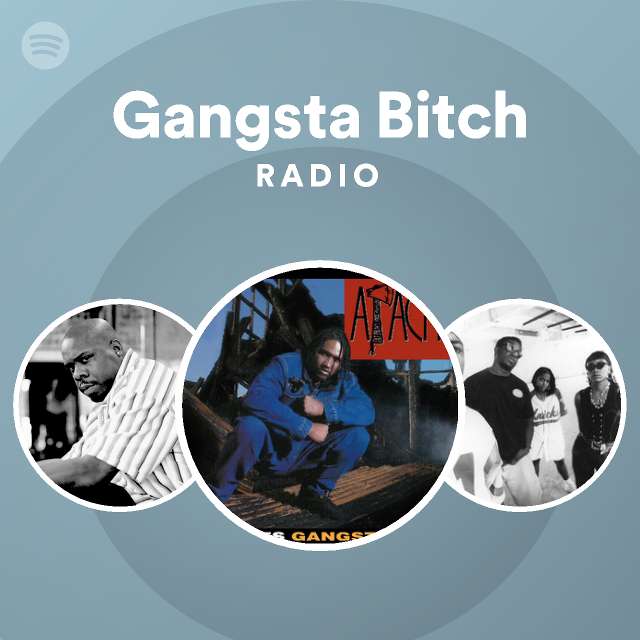 Gangsta Bitch Radio Playlist By Spotify Spotify