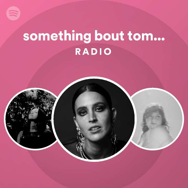 Something Bout Tomorrow Radio Playlist By Spotify Spotify