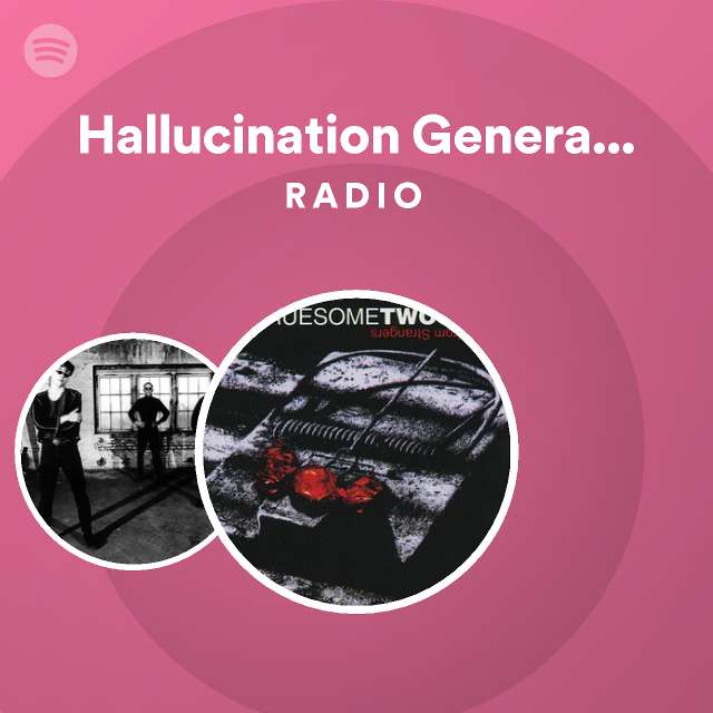 Hallucination Generation Radio Playlist By Spotify Spotify