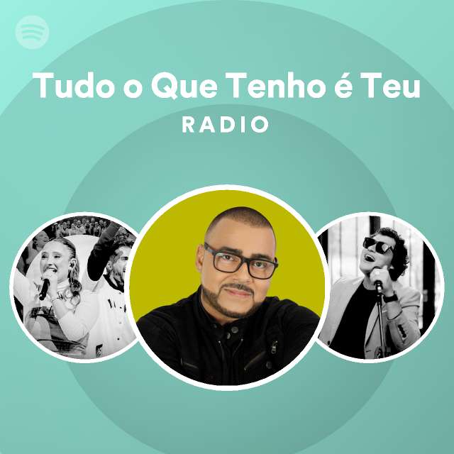 Tudo O Que Tenho Teu Radio Playlist By Spotify Spotify