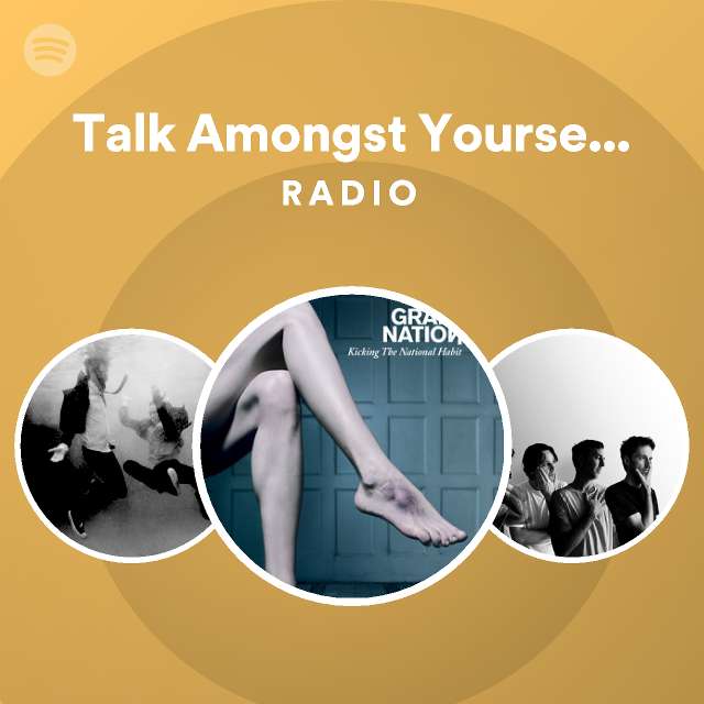 Talk Amongst Yourselves Radio Playlist By Spotify Spotify