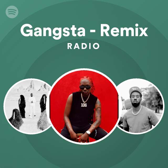 Gangsta Remix Radio Playlist By Spotify Spotify