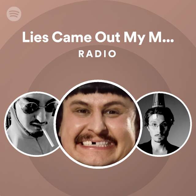 Lies Came Out My Mouth Radio Playlist By Spotify Spotify