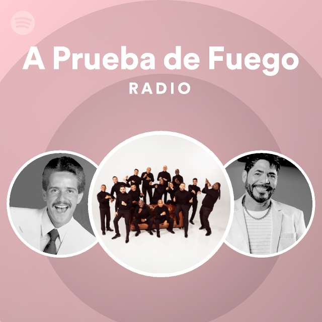 A Prueba De Fuego Radio Playlist By Spotify Spotify