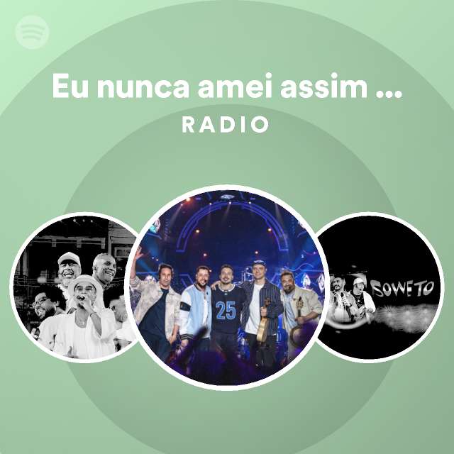 Eu Nunca Amei Assim Ao Vivo Radio Spotify Playlist