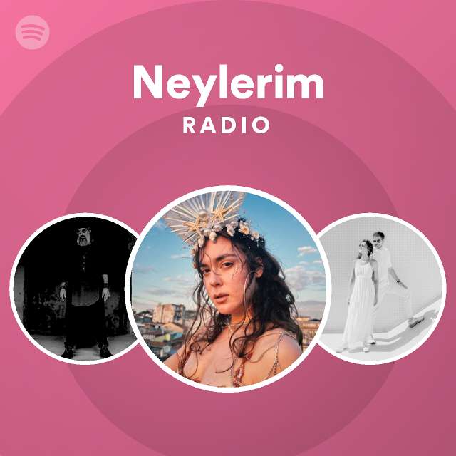 Neylerim Radio Playlist By Spotify Spotify