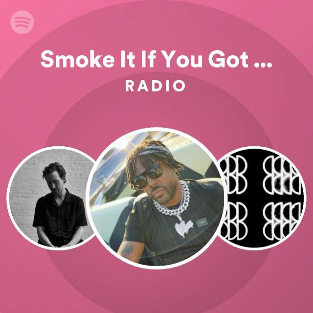 Smoke It If You Got One Feat Asher Roth Radio Playlist By Spotify