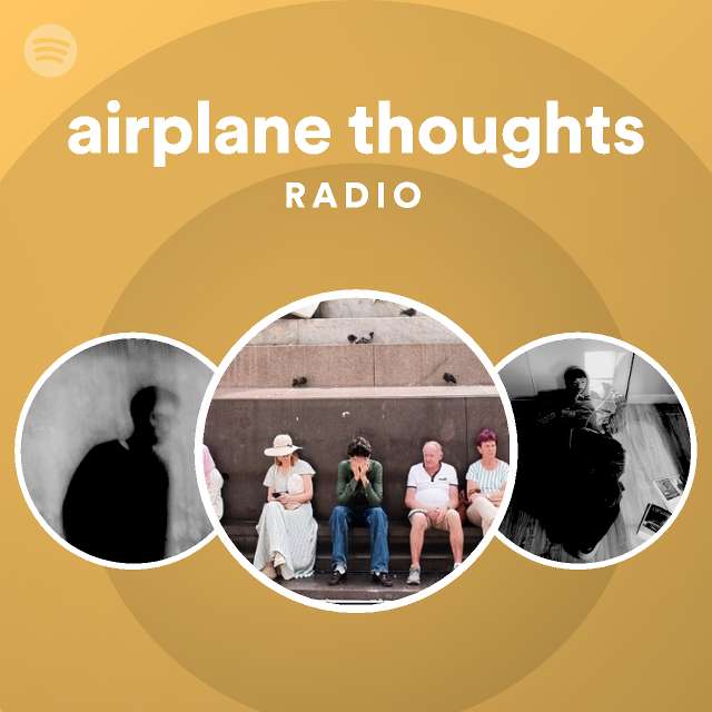 Airplane Thoughts Radio Playlist By Spotify Spotify