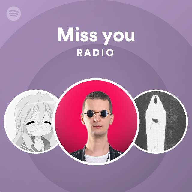 Miss You Radio Playlist By Spotify Spotify