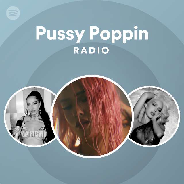 Pussy Poppin Radio Playlist By Spotify Spotify