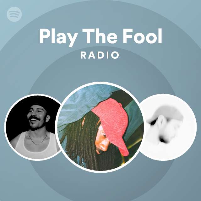 Play The Fool Radio Playlist By Spotify Spotify