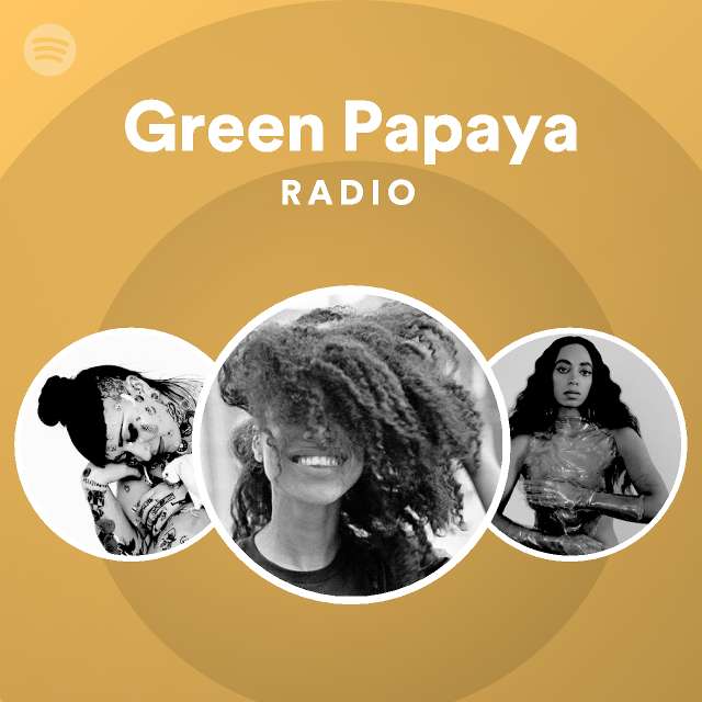 Green Papaya Radio Playlist By Spotify Spotify