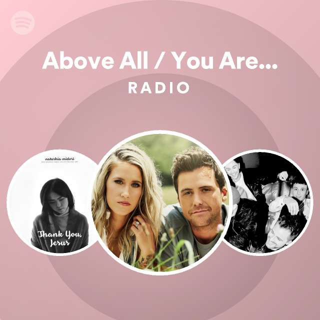 Above All You Are My King Radio Playlist By Spotify Spotify