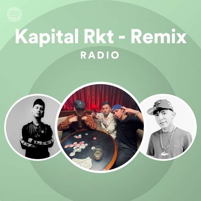 Kapital Rkt Remix Radio Playlist By Spotify Spotify