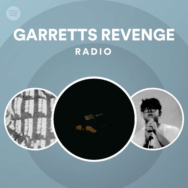 Garretts Revenge Radio Playlist By Spotify Spotify