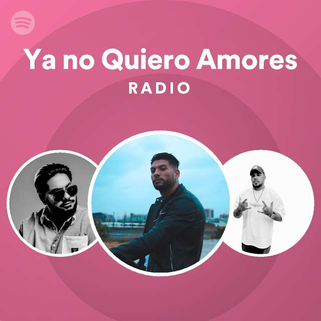 Ya No Quiero Amores Radio Playlist By Spotify Spotify