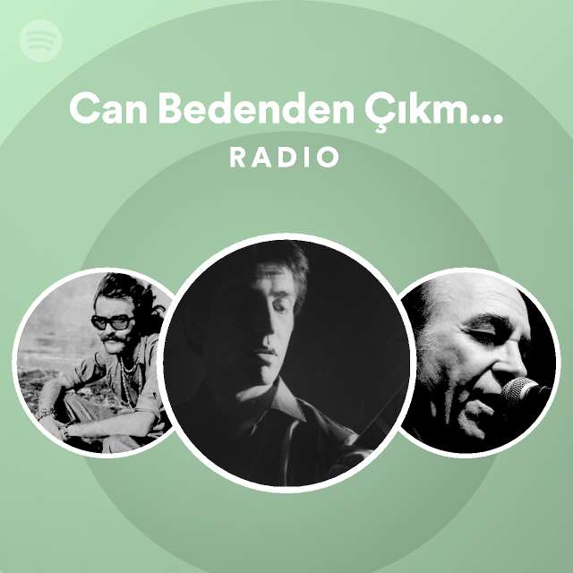 Can Bedenden Çıkmayınca Radio playlist by Spotify Spotify