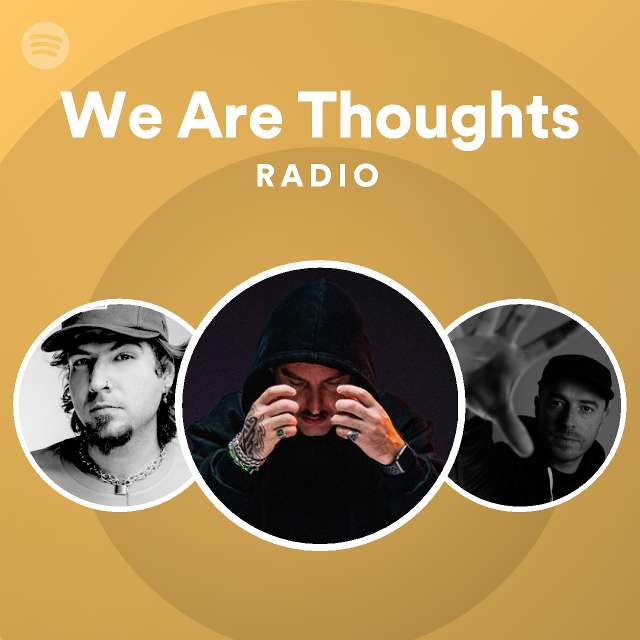 We Are Thoughts Radio Playlist By Spotify Spotify