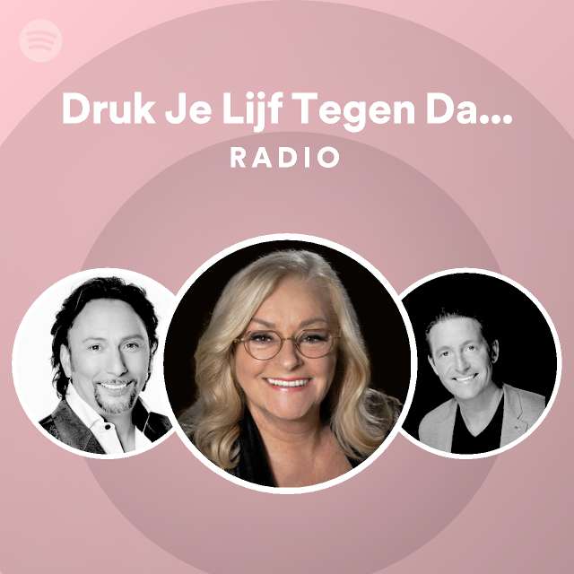 Druk Je Lijf Tegen Dat Van Mij Radio Playlist By Spotify Spotify