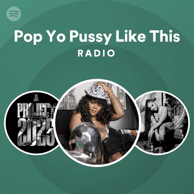 Pop Yo Pussy Like This Radio Playlist By Spotify Spotify