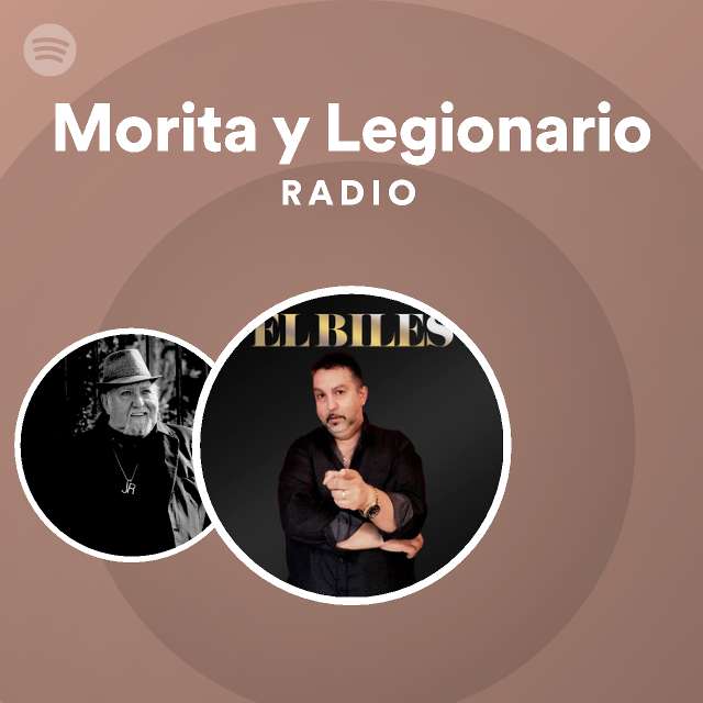 Morita Y Legionario Radio Playlist By Spotify Spotify