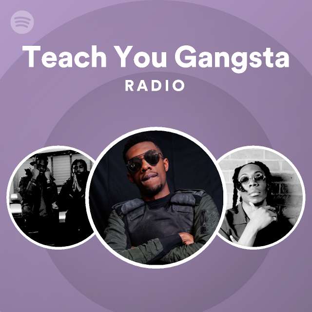 Teach You Gangsta Radio Playlist By Spotify Spotify