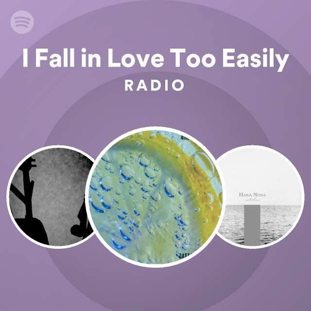 I Fall In Love Too Easily Radio Spotify Playlist