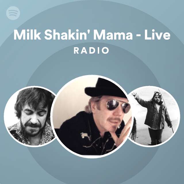 Milk Shakin Mama Live Radio Playlist By Spotify Spotify