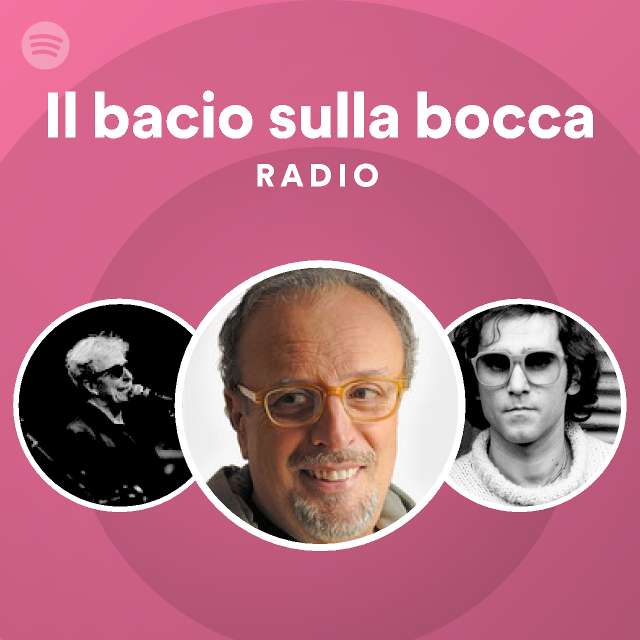 Il Bacio Sulla Bocca Radio Playlist By Spotify Spotify