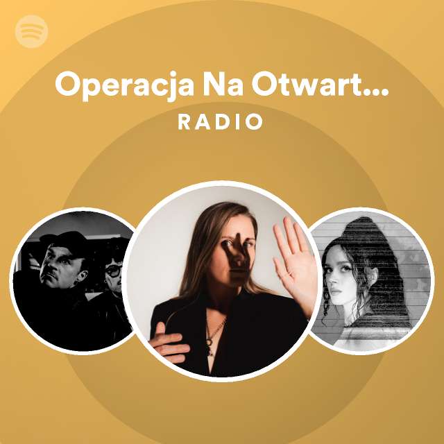 Operacja Na Otwartym Sercu Radio Playlist By Spotify Spotify