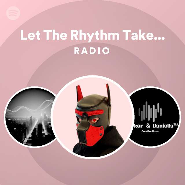 Let The Rhythm Take Control Radio Playlist By Spotify Spotify