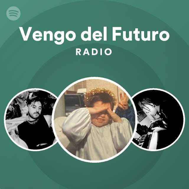 Vengo Del Futuro Radio Playlist By Spotify Spotify