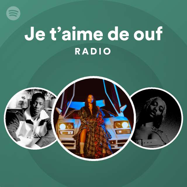 Je Taime De Ouf Radio Playlist By Spotify Spotify