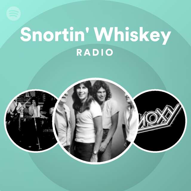 Snortin Whiskey Radio Playlist By Spotify Spotify